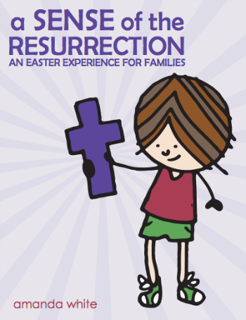 Give your Children a Sense of the Resurrection: a brilliant new Easter experience from Amanda White, creator of Truth in the Tinsel.