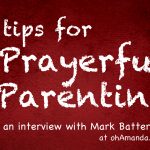 5 Tips on Prayerful Parenting from Mark Batterson