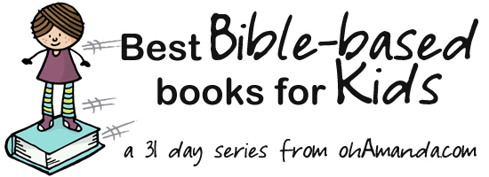 Best Bible Based Books for Kids // a series by ohAmanda.com